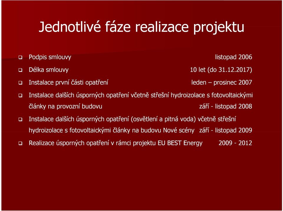 fotovoltaickými články na provozní budovu září - listopad 2008 Instalace dalších úsporných opatření (osvětlení a pitná voda)