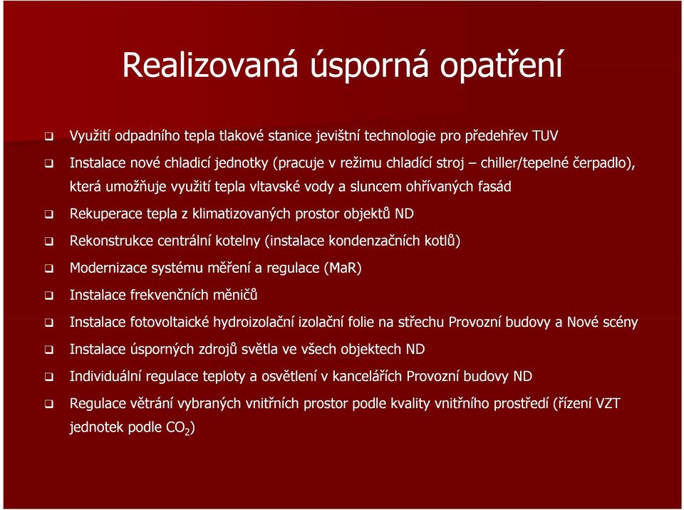 Modernizace systému měření a regulace (MaR) Instalace frekvenčních měničů Instalace fotovoltaické hd hydroizolační lč íi izolační č íf folie na střechu Provozní budovy a Nové scény Instalace