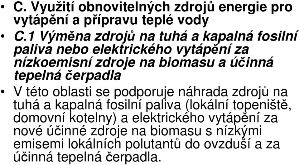 účinná tepelnáčerpadla V této oblasti se podporuje náhrada zdrojů na tuhá a kapalná fosilní paliva (lokální