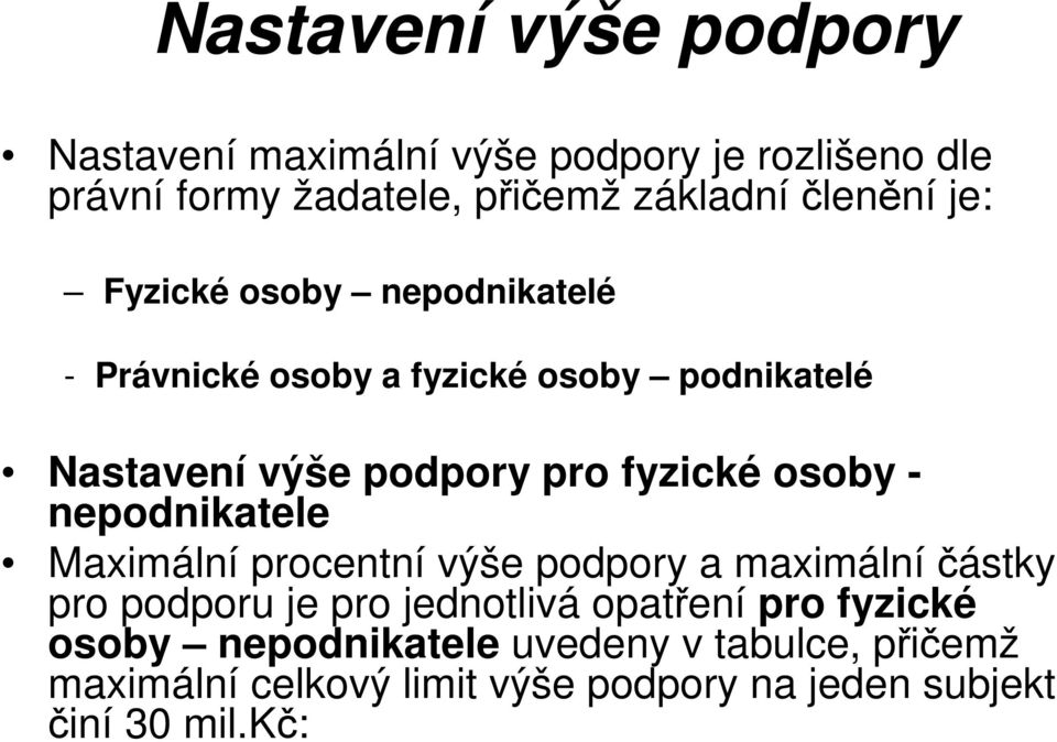 pro fyzické osoby - nepodnikatele Maximální procentní výše podpory a maximálníčástky pro podporu je pro jednotlivá