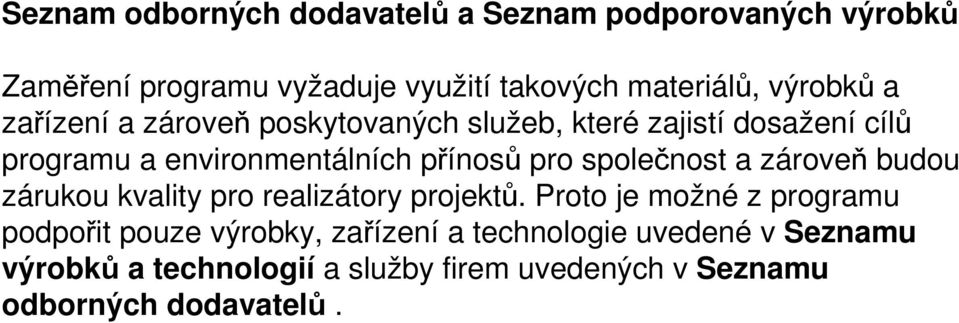 pro společnost a zároveň budou zárukou kvality pro realizátory projektů.