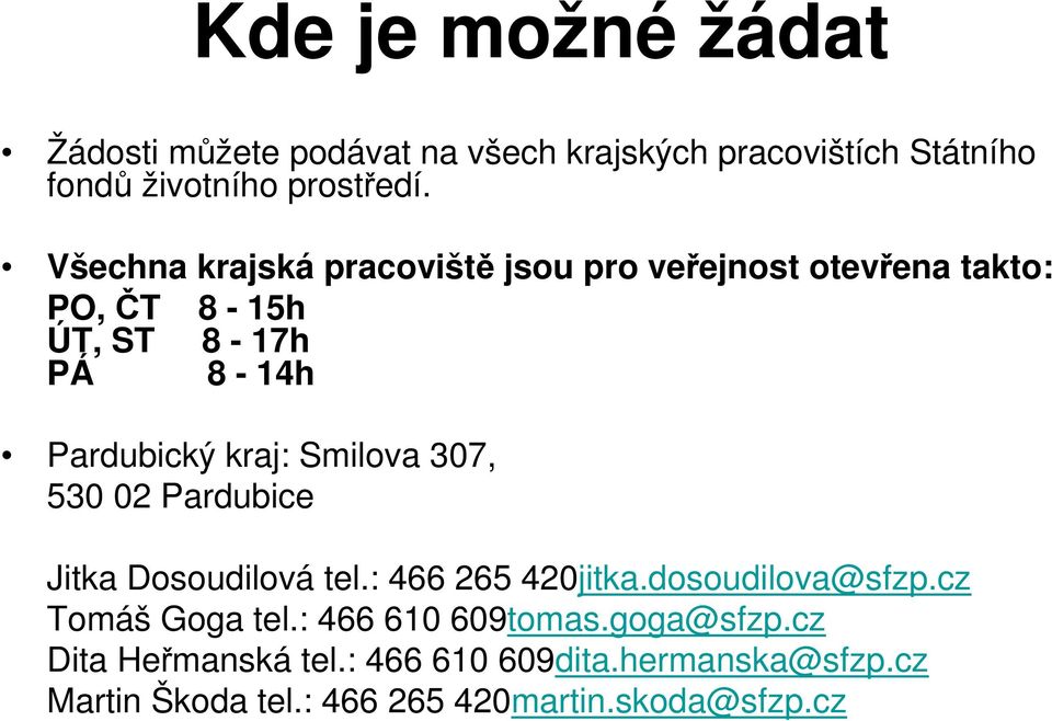 Smilova 307, 530 02 Pardubice Jitka Dosoudilová tel.: 466 265 420jitka.dosoudilova@sfzp.cz Tomáš Goga tel.