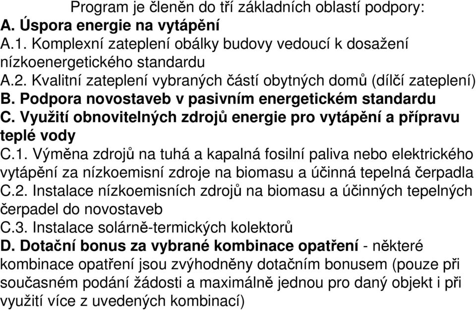 1. Výměna zdrojů na tuhá a kapalná fosilní paliva nebo elektrického vytápění za nízkoemisní zdroje na biomasu a účinná tepelnáčerpadla C.2.