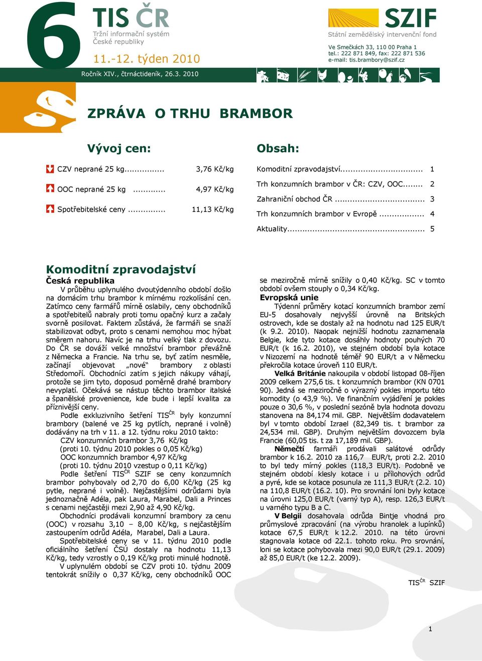 .. Zahraniční obchod ČR... Trh konzumních brambor v Evropě... 2 3 4 Aktuality.