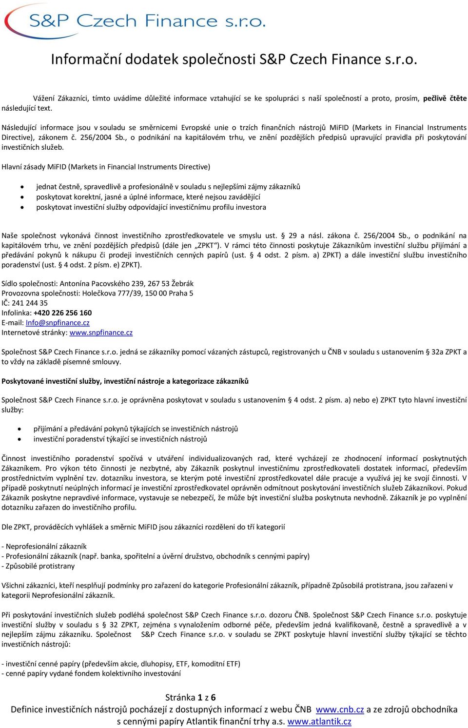 , o podnikání na kapitálovém trhu, ve znění pozdějších předpisů upravující pravidla při poskytování investičních služeb.