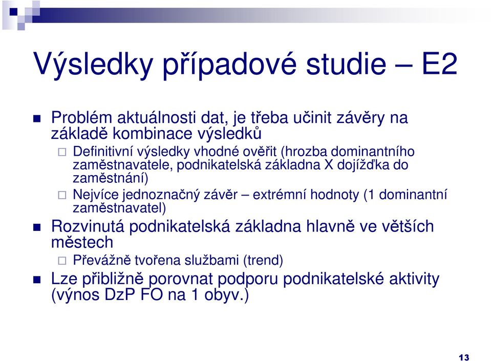 jednoznačný závěr extrémní hodnoty (1 dominantní zaměstnavatel) Rozvinutá podnikatelská základna hlavně ve větších