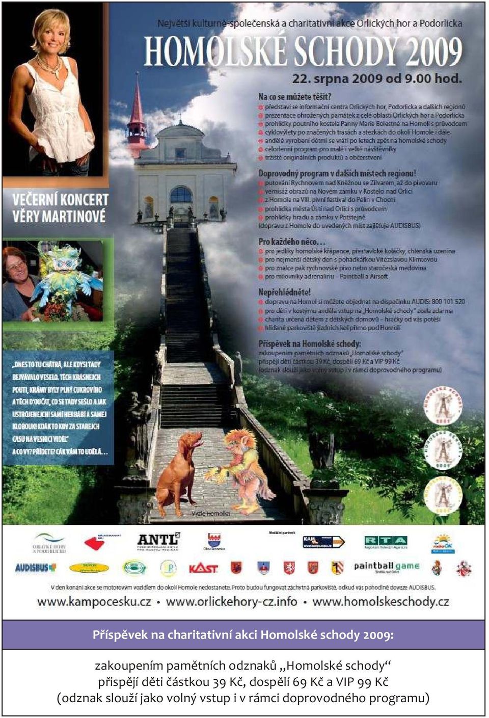děti částkou 39 Kč, dospělí 69 Kč a VIP 99 Kč (odznak