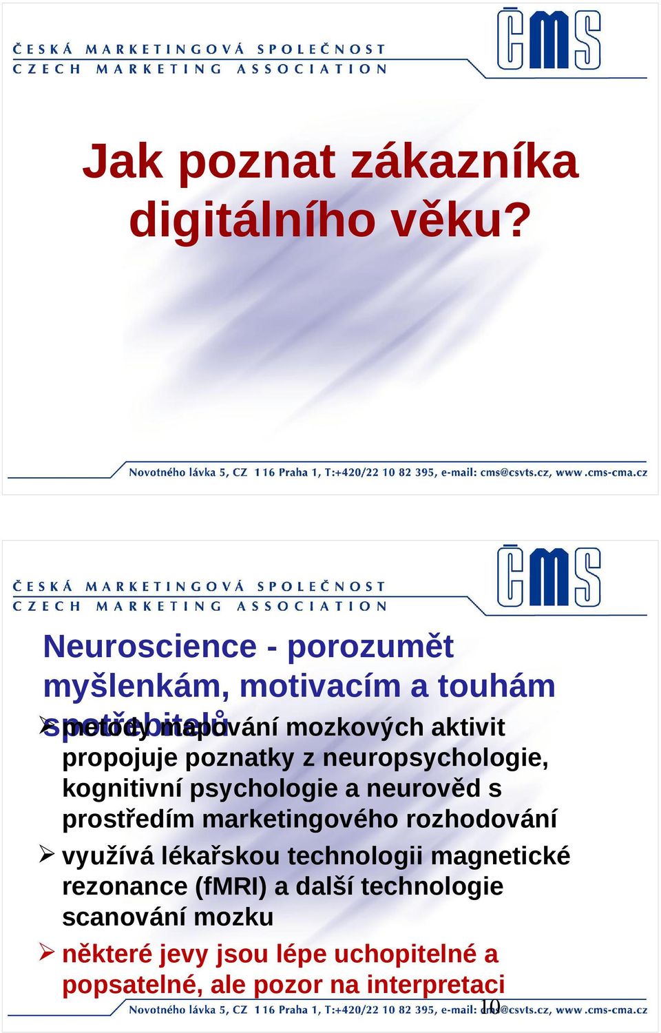 propojuje poznatky z neuropsychologie, kognitivní psychologie a neurověd s prostředím marketingového