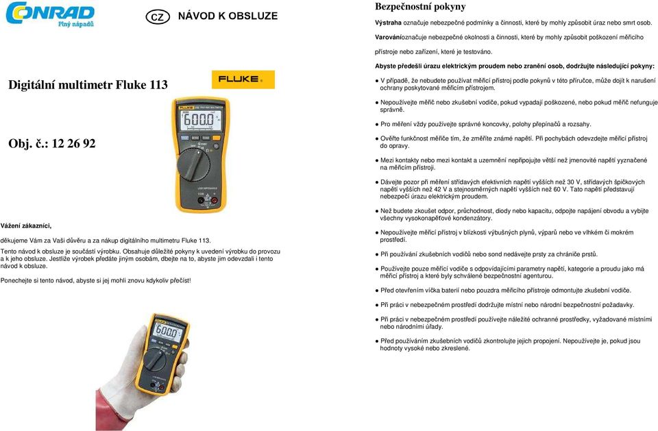 Abyste předešli úrazu elektrickým proudem nebo zranění osob, dodržujte následující pokyny: Digitální multimetr Fluke 113 V případě, že nebudete používat měřicí přístroj podle pokynů v této příručce,