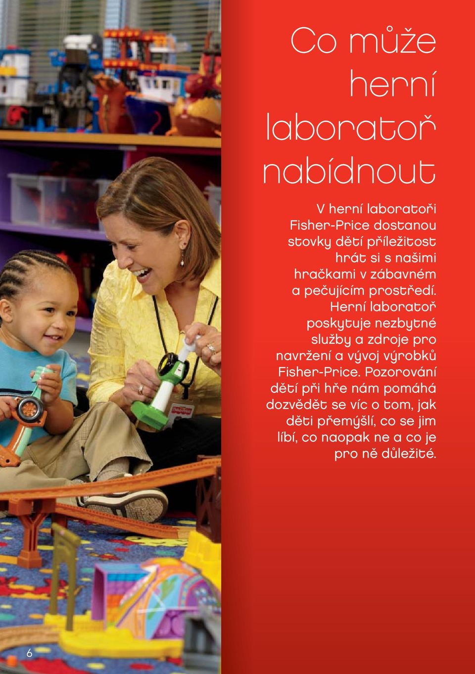 Herní laboratoř poskytuje nezbytné služby a zdroje pro navržení a vývoj výrobků Fisher-Price.