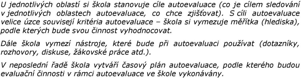 S cíli autoevaluace velice úzce souvisejí kritéria autoevaluace škola si vymezuje měřítka (hlediska), podle kterých bude svou činnost