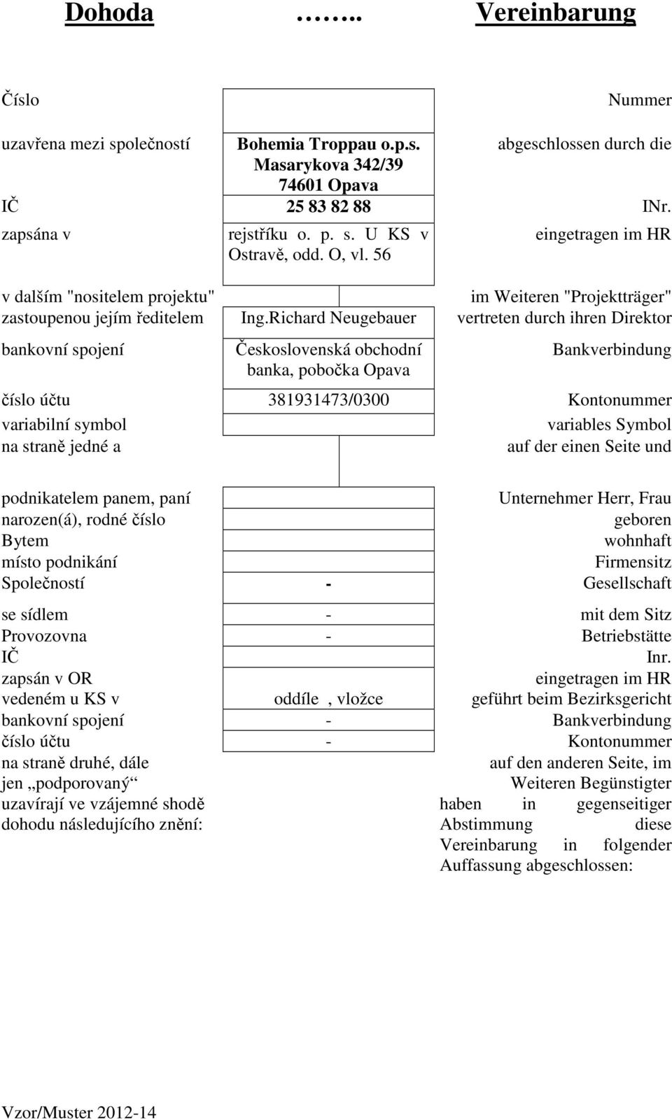 Richard Neugebauer vertreten durch ihren Direktor bankovní spojení Československá obchodní banka, pobočka Opava Bankverbindung číslo účtu 381931473/0300 Kontonummer variabilní symbol variables Symbol