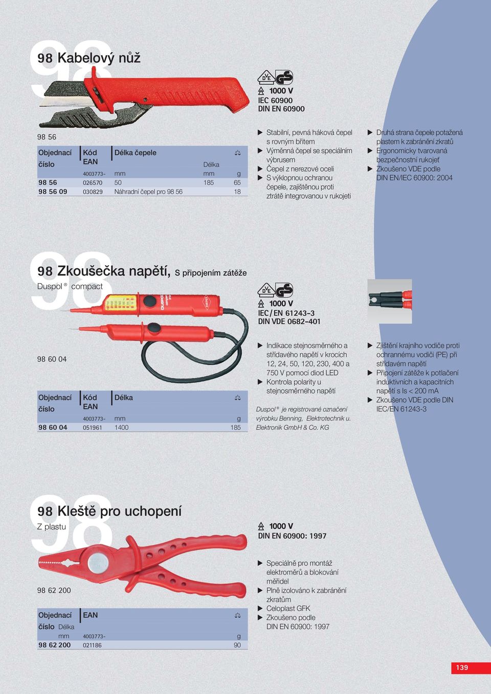 zkratů Ergonomicky tvarovaná bezpečnostní rukojeť Zkoušeno VDE podle DIN EN/: 2004 98 Zkoušečka napětí, S připojením zátěže Duspol compact IEC / EN 61243-3 DIN VDE 0682-401 98 60 04 Objednací 9 Kód 9