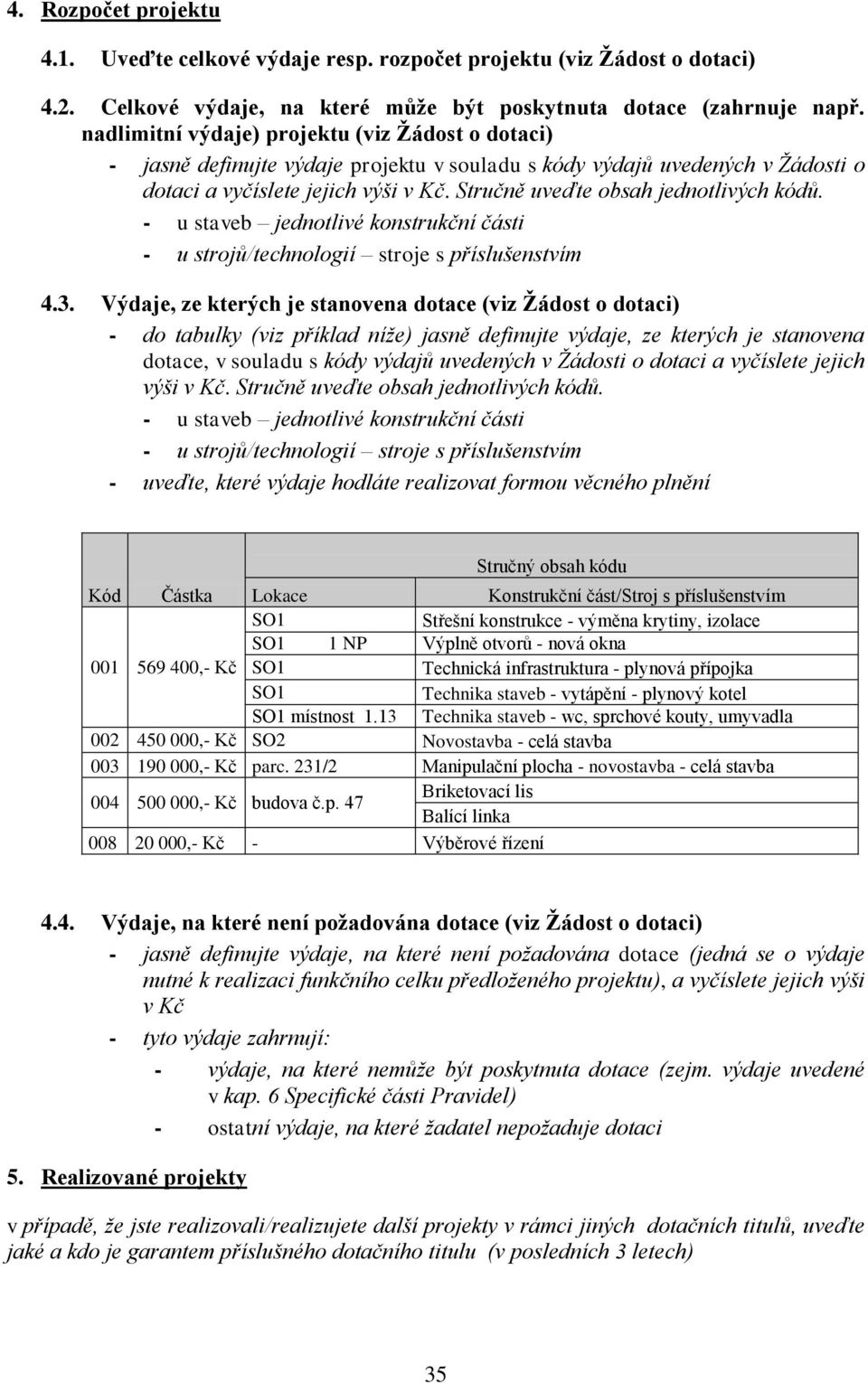 Stručně uveďte obsah jednotlivých kódů. - u staveb jednotlivé konstrukční části - u strojů/technologií stroje s příslušenstvím 4.3.