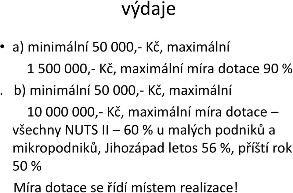 b) minimální 50 000,- Kč, maximální 10 000 000,- Kč, maximální míra