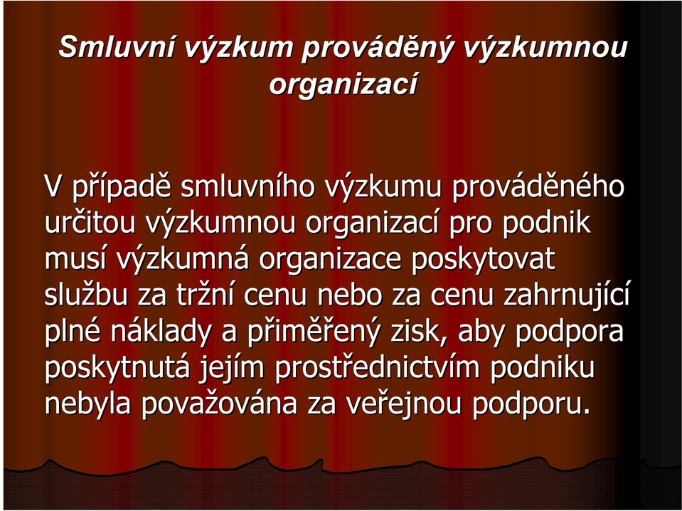 tržní cenu nebo za cenu zahrnující plné náklady a přimp iměřený zisk, aby podpora