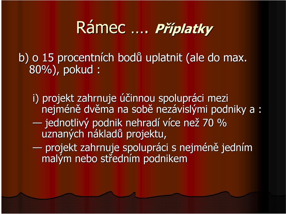 nezávislými podniky a : jednotlivý podnik nehradí více než 70 % uznaných nákladn