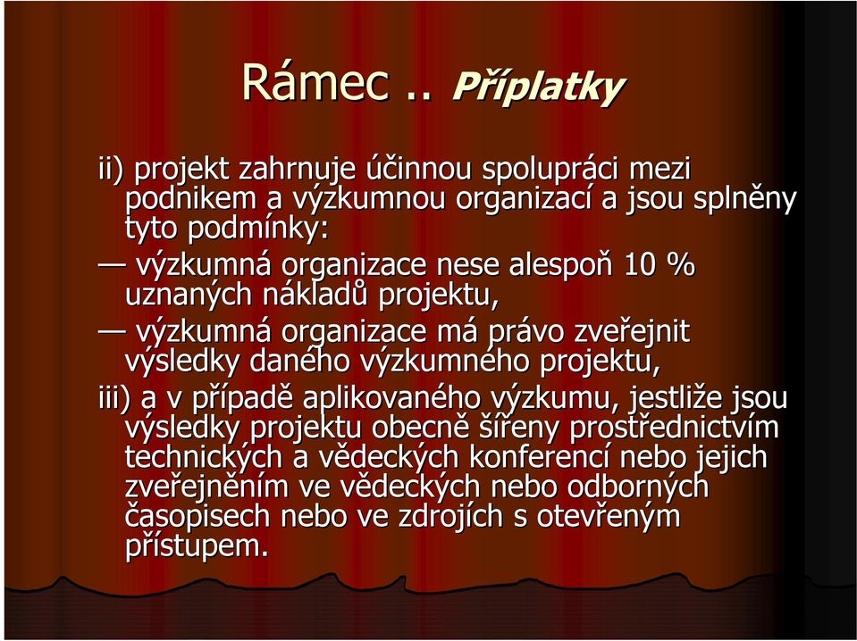 organizace nese alespoň 10 % uznaných nákladn kladů projektu, výzkumná organizace mám právo zveřejnit ejnit výsledky daného výzkumného