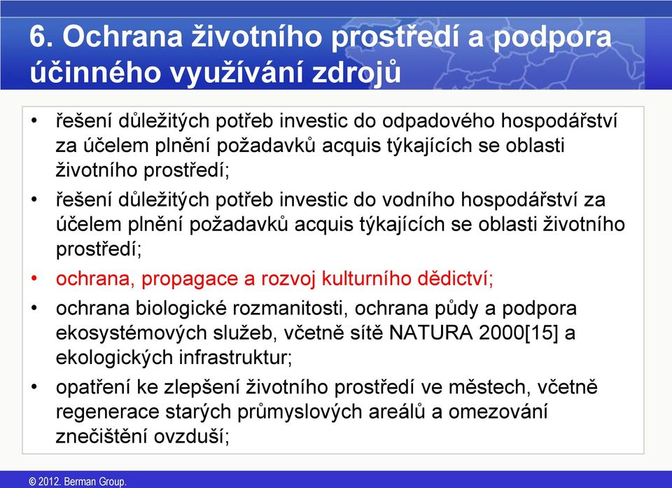 životního prostředí; ochrana, propagace a rozvoj kulturního dědictví; ochrana biologické rozmanitosti, ochrana půdy a podpora ekosystémových služeb, včetně sítě