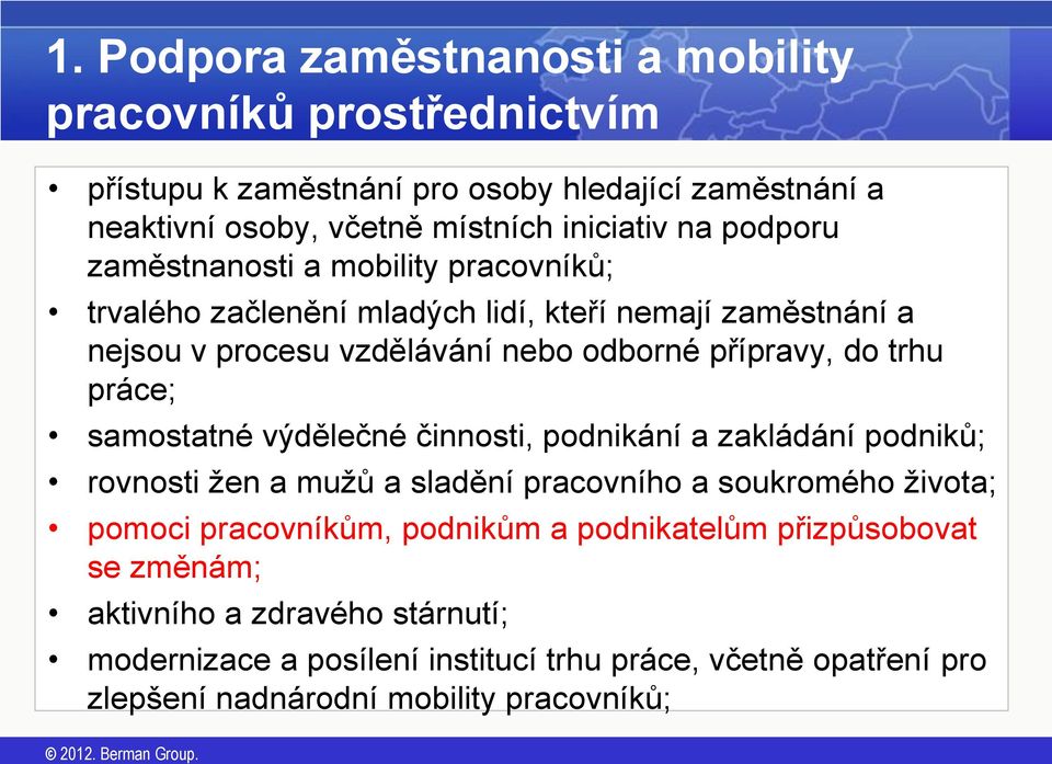 práce; samostatné výdělečné činnosti, podnikání a zakládání podniků; rovnosti žen a mužů a sladění pracovního a soukromého života; pomoci pracovníkům, podnikům a