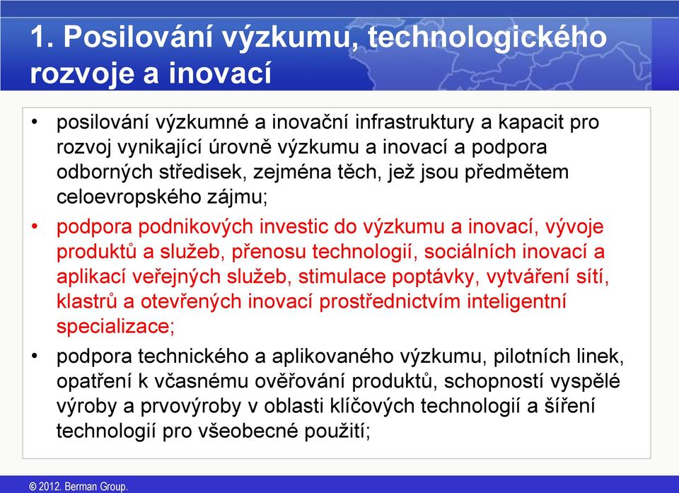 sociálních inovací a aplikací veřejných služeb, stimulace poptávky, vytváření sítí, klastrů a otevřených inovací prostřednictvím inteligentní specializace; podpora technického a