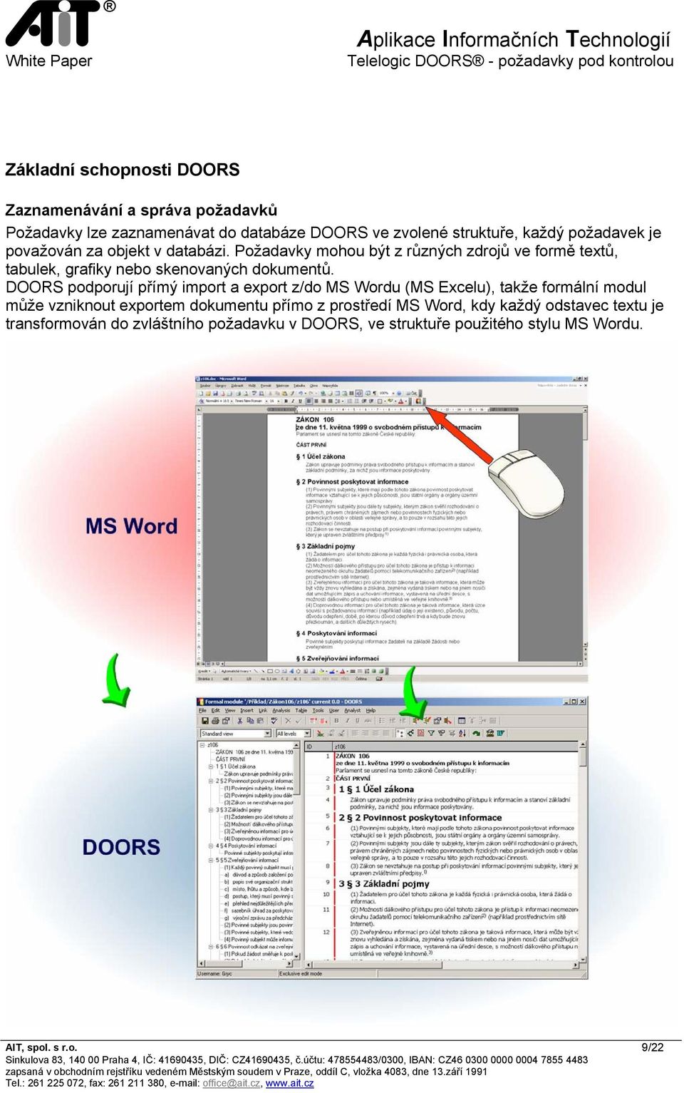 Požadavky mohou být z různých zdrojů ve formě textů, tabulek, grafiky nebo skenovaných dokumentů.