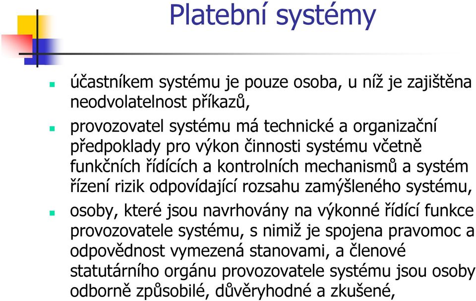 rozsahu zamýšleného systému, osoby, které jsou navrhovány na výkonné řídící funkce provozovatele systému, s nimiž je spojena