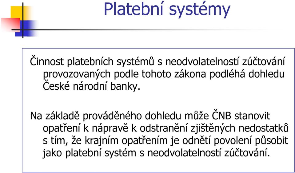 Na základě prováděného dohledu může ČNB stanovit opatření k nápravě k odstranění