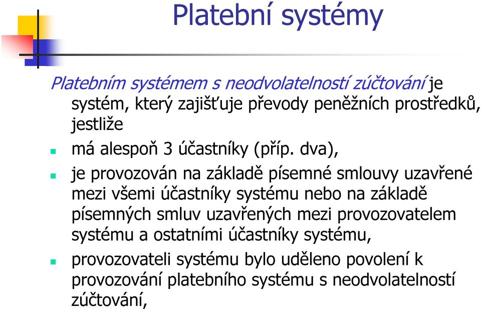 dva), je provozován na základě písemné smlouvy uzavřené mezi všemi účastníky systému nebo na základě