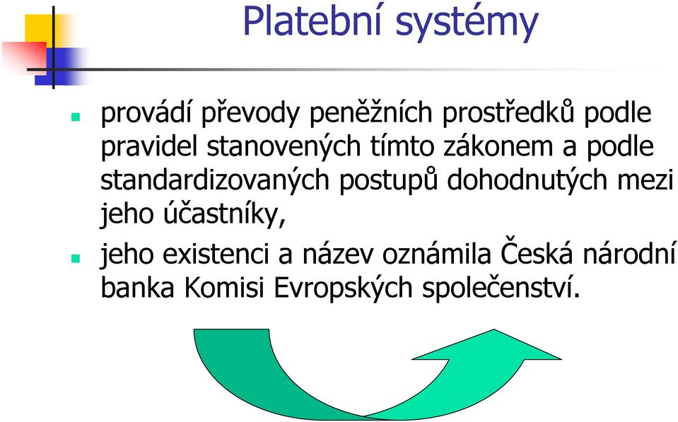 postupů dohodnutých mezi jeho účastníky, jeho existenci