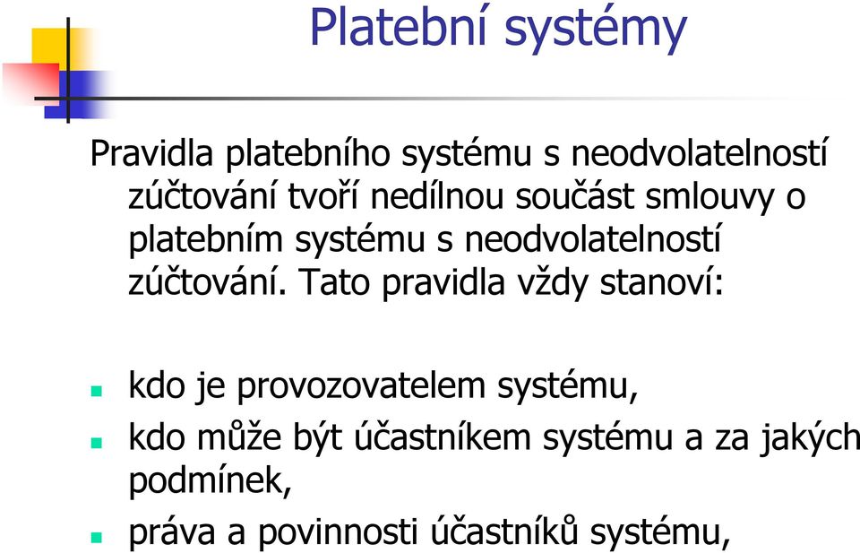 Tato pravidla vždy stanoví: kdo je provozovatelem systému, kdo může být