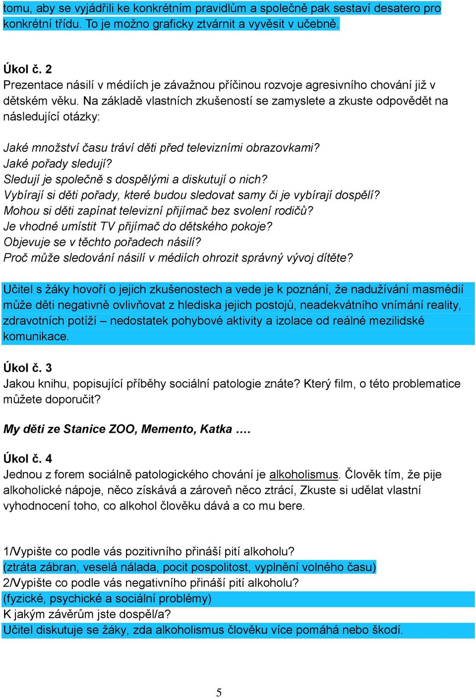 Na základě vlastních zkušeností se zamyslete a zkuste odpovědět na následující otázky: Jaké množství času tráví děti před televizními obrazovkami? Jaké pořady sledují?