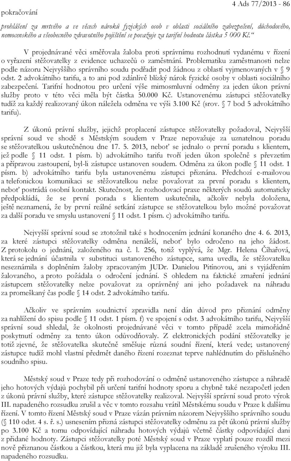 Problematiku zaměstnanosti nelze podle názoru Nejvyššího správního soudu podřadit pod žádnou z oblastí vyjmenovaných v 9 odst.