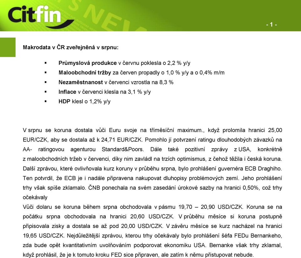 Pomohlo jí potvrzení ratingu dlouhodobých závazků na AA- ratingovou agenturou Standard&Poors.