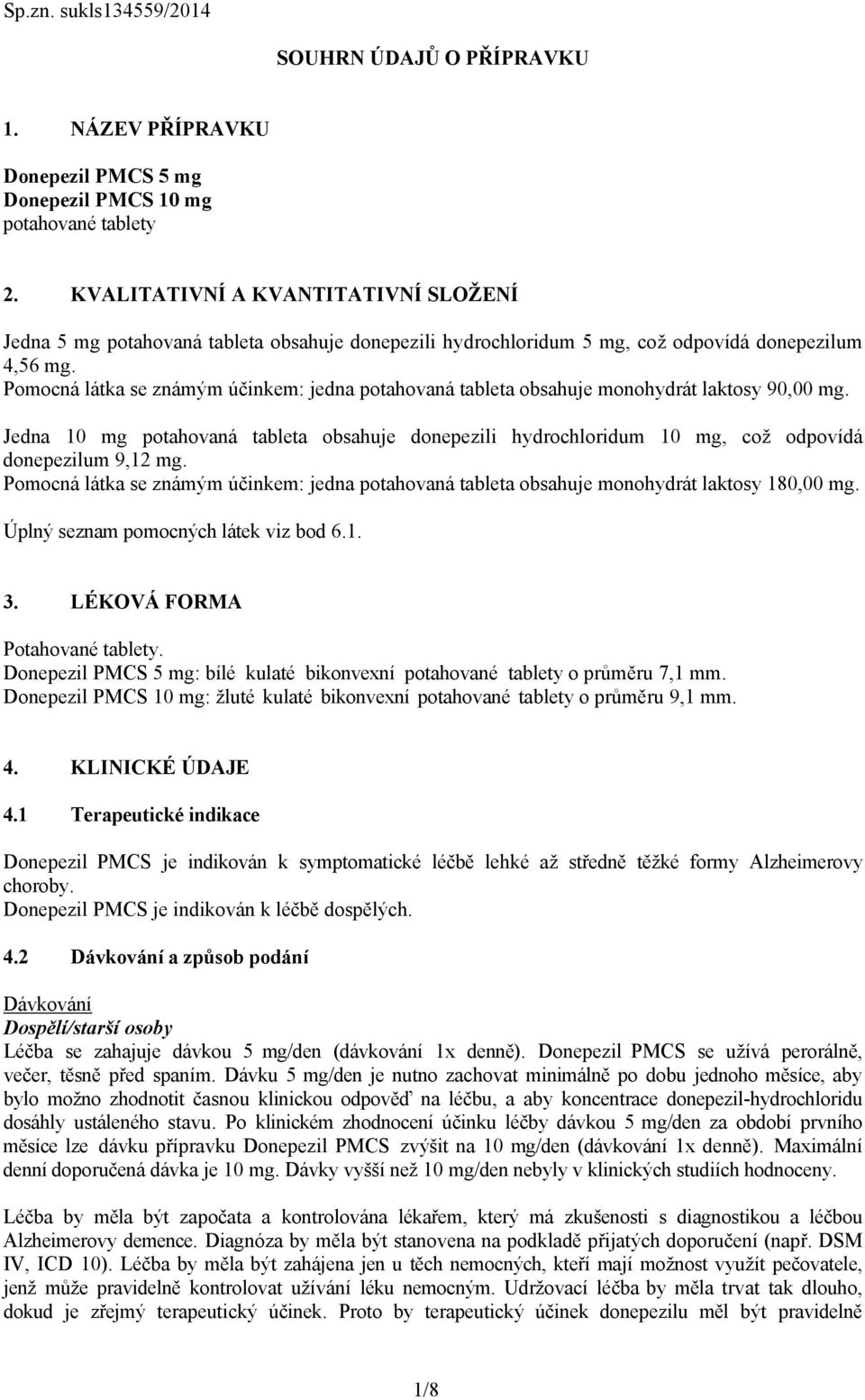 Pomocná látka se známým účinkem: jedna potahovaná tableta obsahuje monohydrát laktosy 90,00 mg.