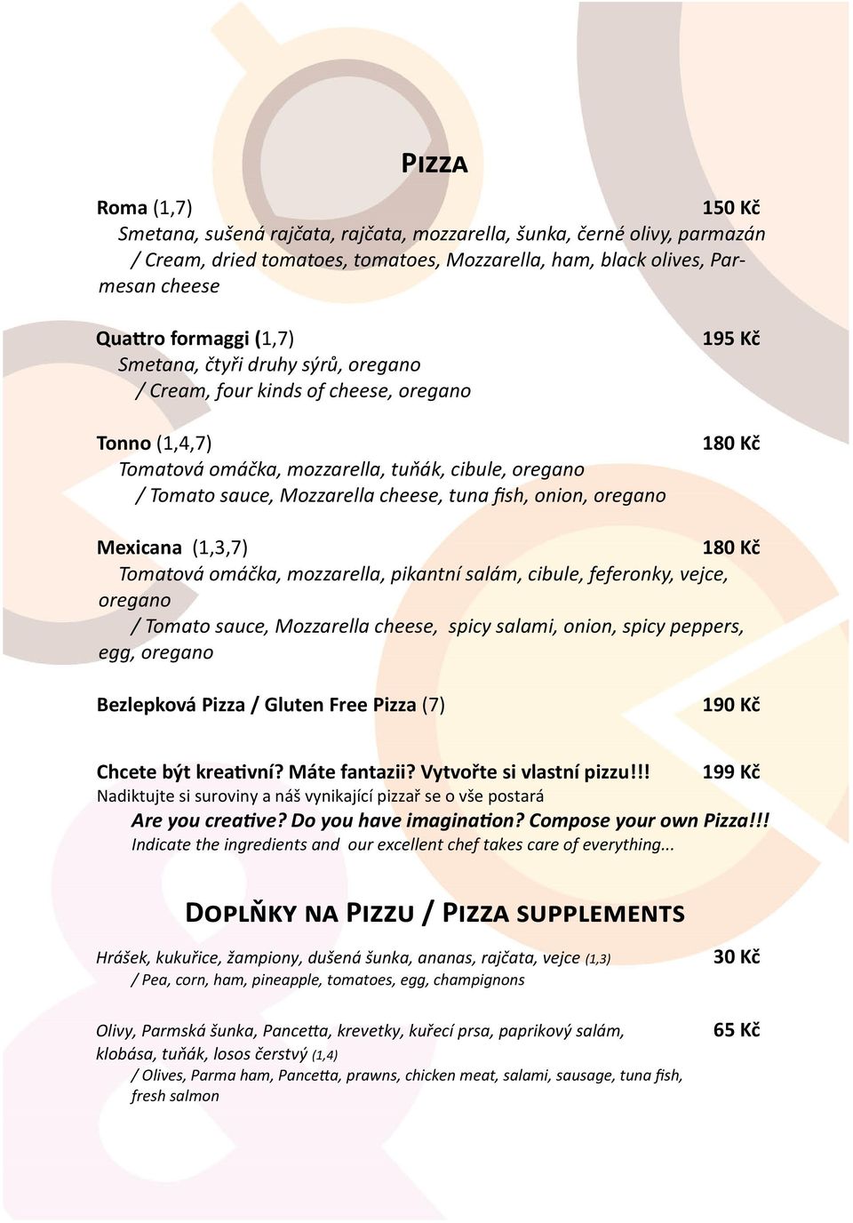 oregano 195 Kč Mexicana (1,3,7) Tomatová omáčka, mozzarella, pikantní salám, cibule, feferonky, vejce, oregano / Tomato sauce, Mozzarella cheese, spicy salami, onion, spicy peppers, egg, oregano