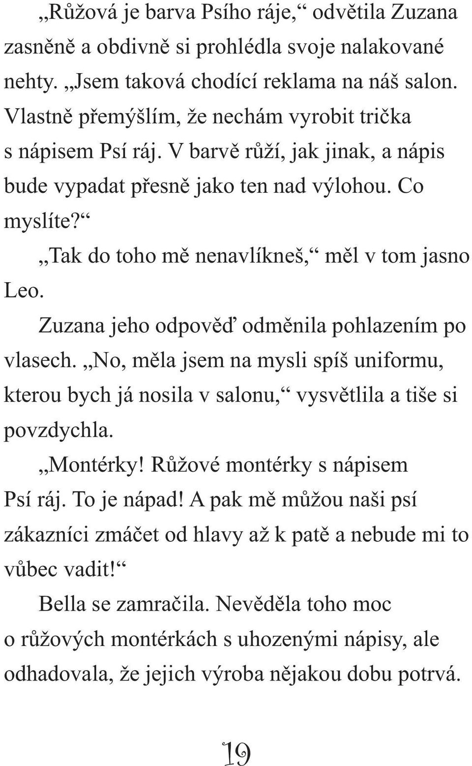 Tak do toho mě nenavlíkneš, měl v tom jasno Leo. Zuzana jeho odpověď odměnila pohlazením po vlasech.