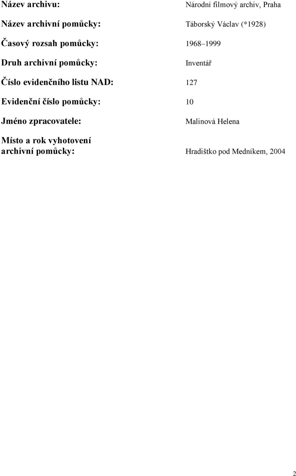 Číslo evidenčního listu NAD: 127 Evidenční číslo pomůcky: 10 Jméno zpracovatele: