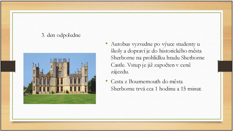 Sherborne Castle. Vstup je již započten v ceně zájezdu.