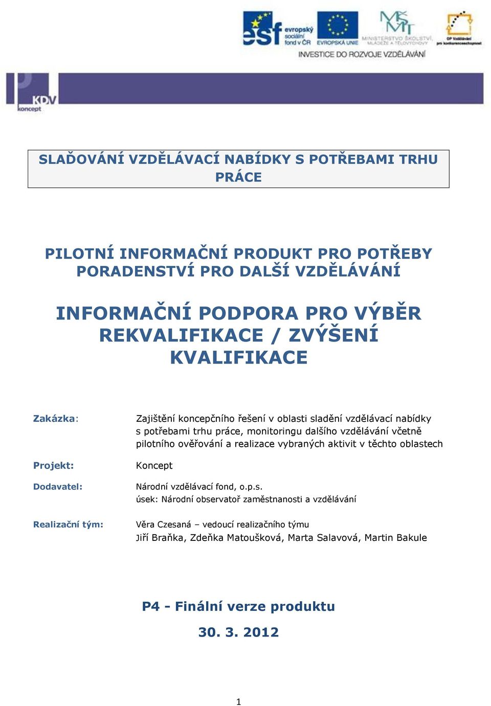 vzdělávání včetně pilotního ověřování a realizace vybraných aktivit v těchto oblast