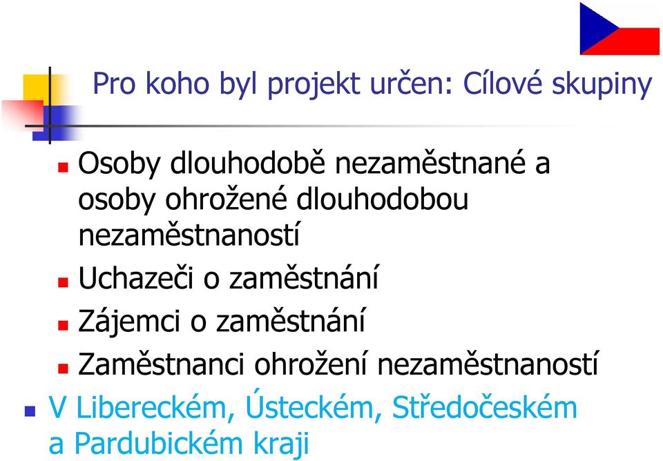 Uchazeči o zaměstnání Zájemci o zaměstnání Zaměstnanci ohrožení