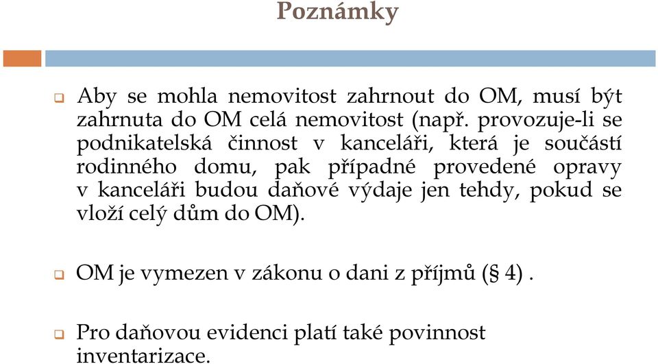 případné provedené opravy v kanceláři budou daňové výdaje jen tehdy, pokud se vložícelý dům do