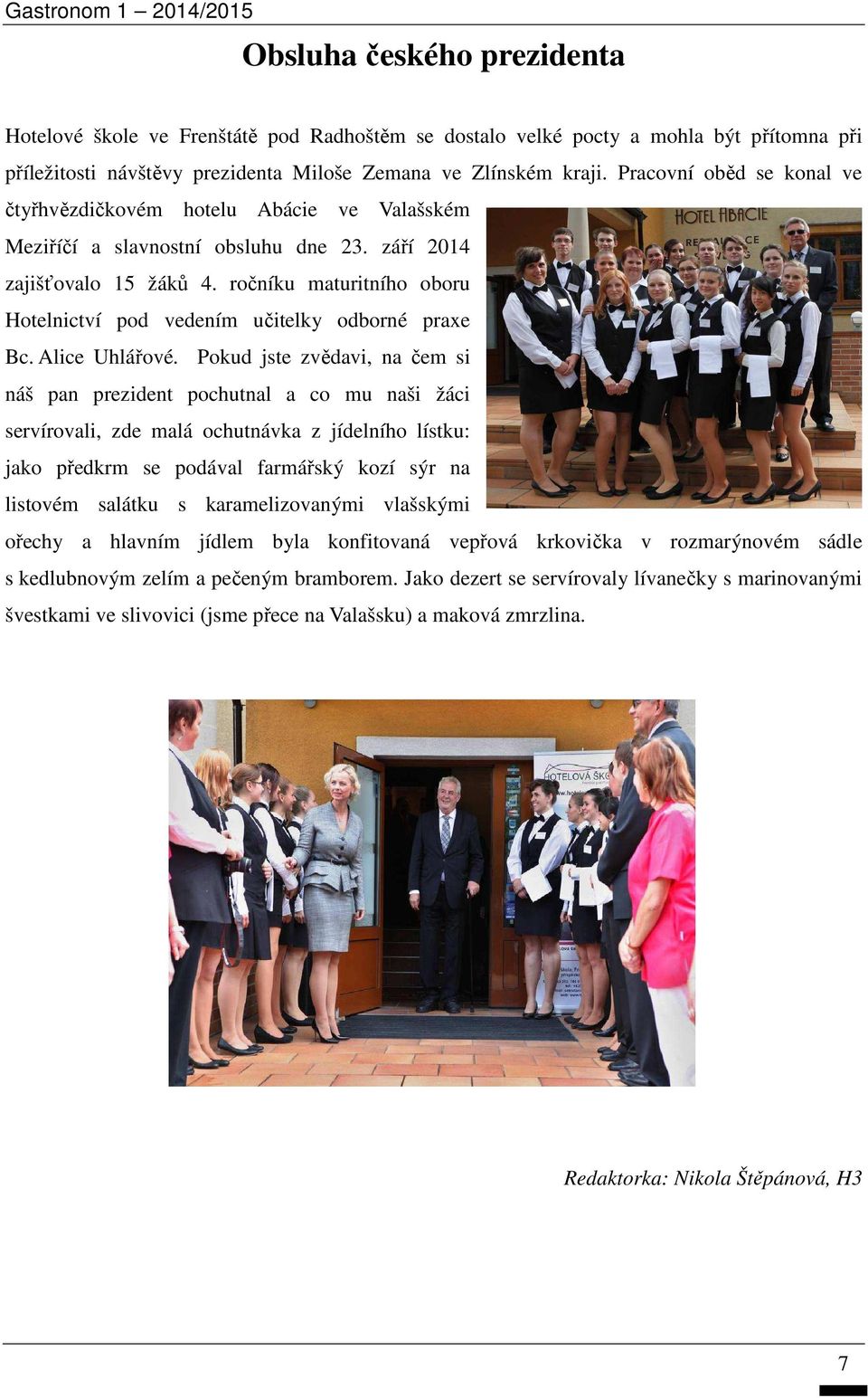 ročníku maturitního oboru Hotelnictví pod vedením učitelky odborné praxe Bc. Alice Uhlářové.