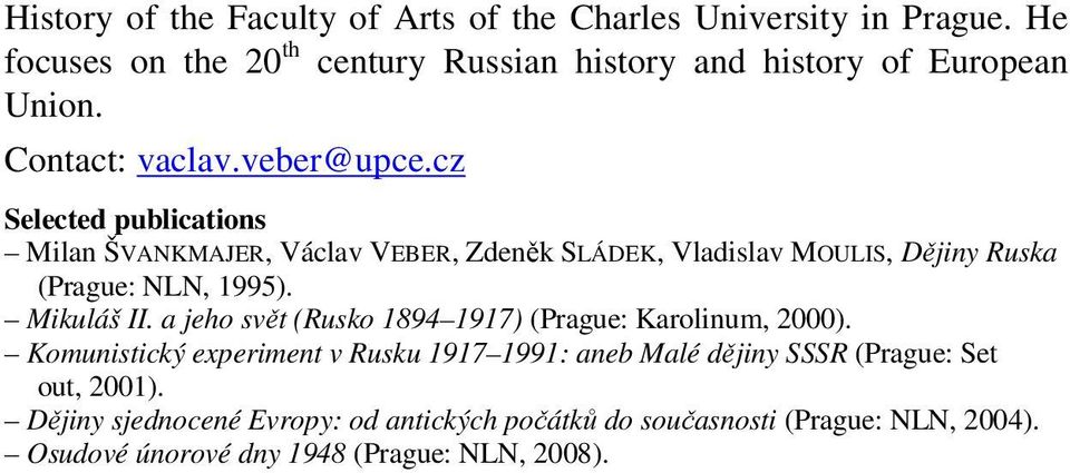 cz Milan ŠVANKMAJER, Václav VEBER, Zdeněk SLÁDEK, Vladislav MOULIS, Dějiny Ruska (Prague: NLN, 1995). Mikuláš II.