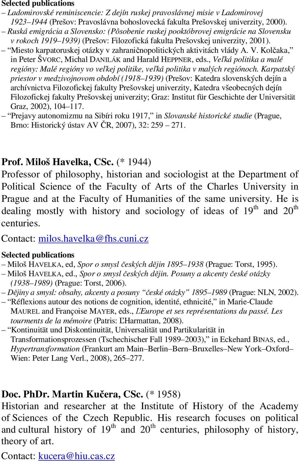 Miesto karpatoruskej otázky v zahraničnopolitických aktivitách vlády A. V. Kolčaka, in Peter ŠVORC, Michal DANILÁK and Harald HEPPNER, eds.