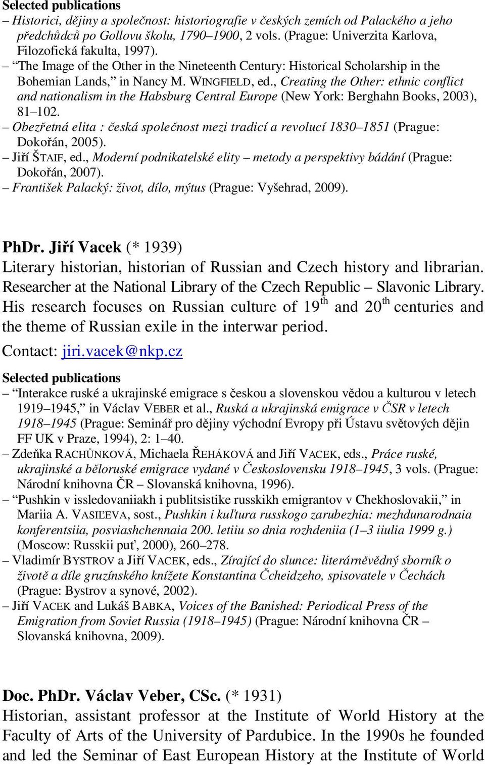 , Creating the Other: ethnic conflict and nationalism in the Habsburg Central Europe (New York: Berghahn Books, 2003), 81 102.