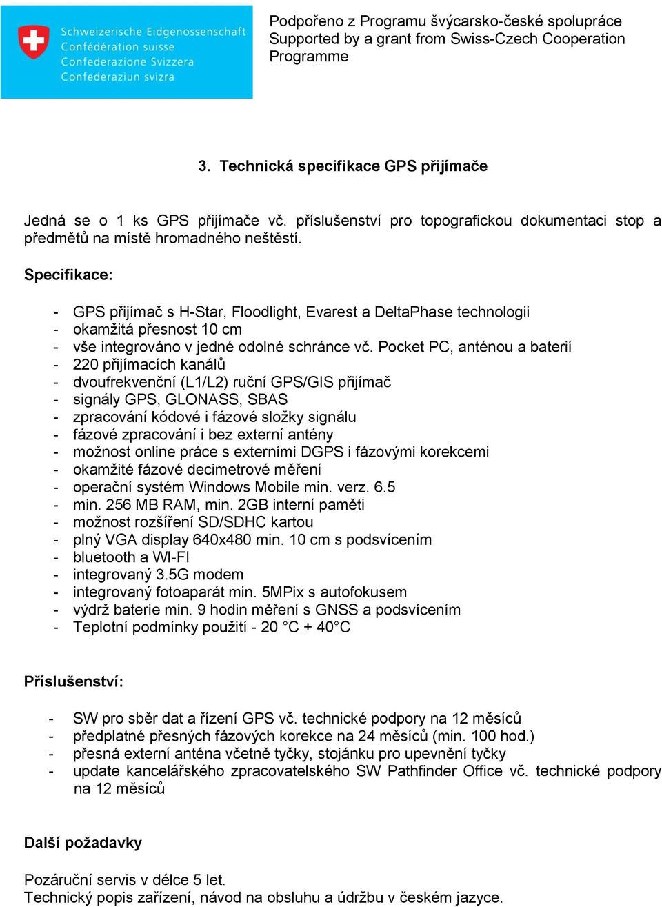 Pocket PC, anténou a baterií - 220 přijímacích kanálů - dvoufrekvenční (L1/L2) ruční GPS/GIS přijímač - signály GPS, GLONASS, SBAS - zpracování kódové i fázové složky signálu - fázové zpracování i