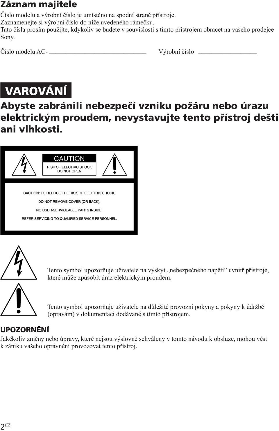 Číslo modelu AC- Výrobní číslo VAROVÁNÍ Abyste zabránili nebezpečí vzniku požáru nebo úrazu elektrickým proudem, nevystavujte tento přístroj dešti ani vlhkosti.