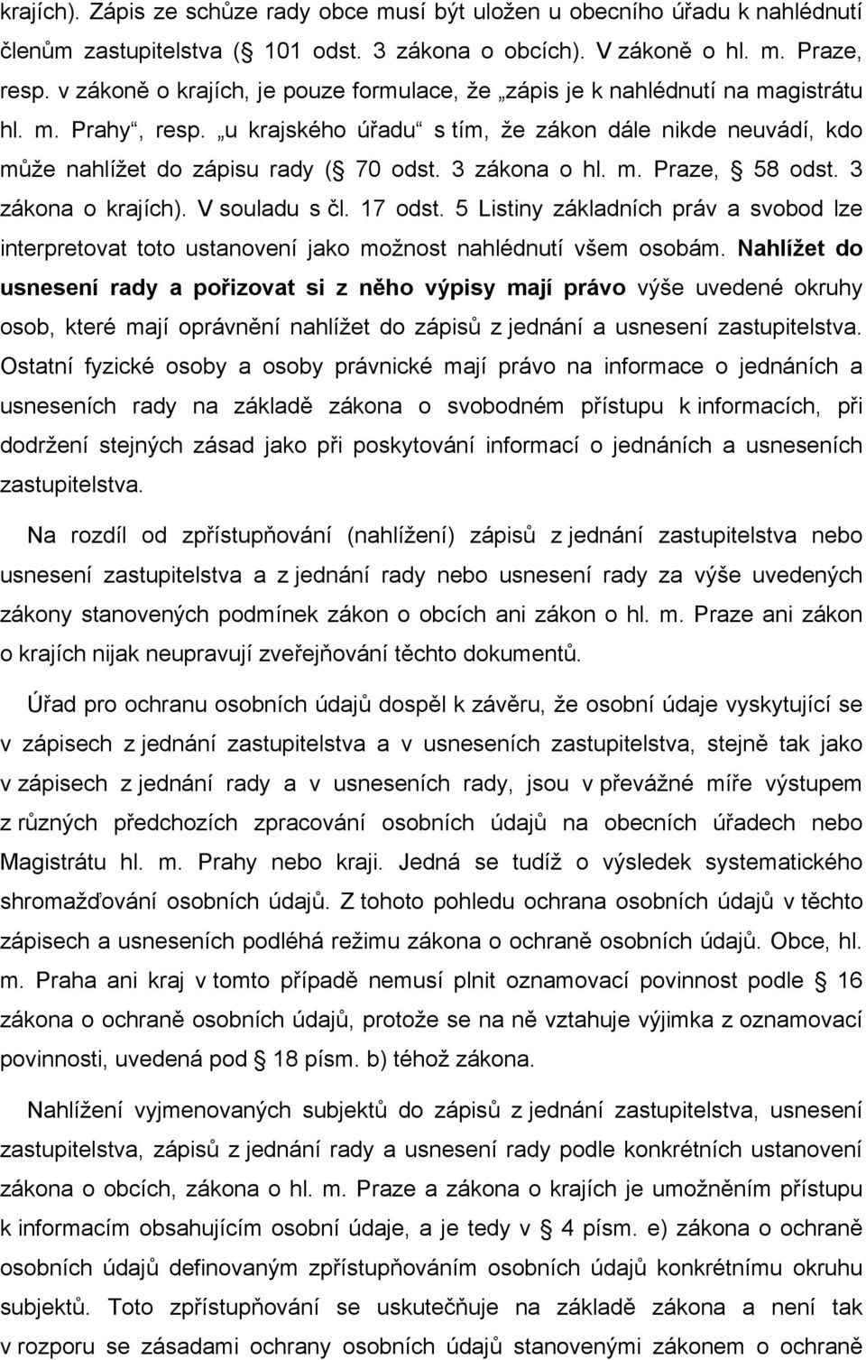 3 zákona o hl. m. Praze, 58 odst. 3 zákona o krajích). V souladu s čl. 17 odst. 5 Listiny základních práv a svobod lze interpretovat toto ustanovení jako možnost nahlédnutí všem osobám.