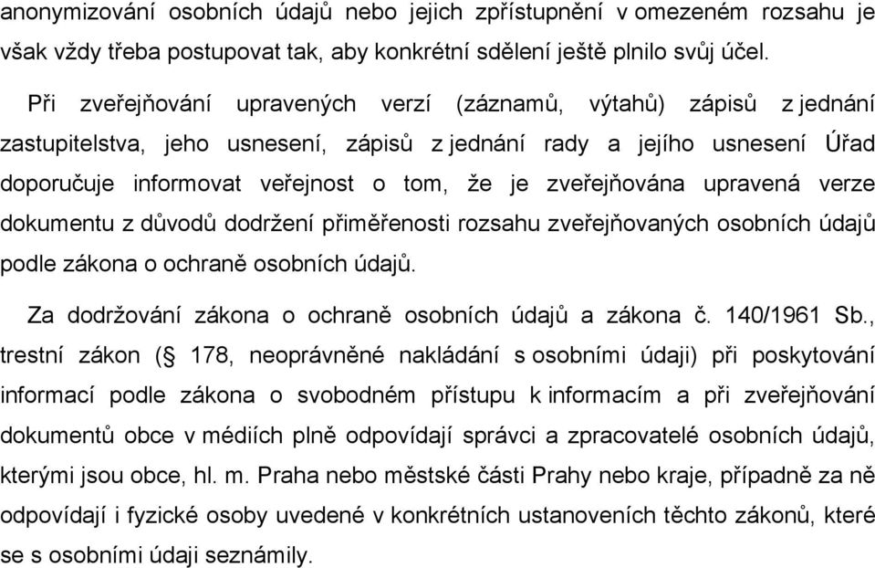 zveřejňována upravená verze dokumentu z důvodů dodržení přiměřenosti rozsahu zveřejňovaných osobních údajů podle zákona o ochraně osobních údajů.